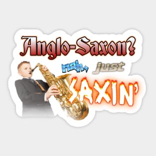 Anglo-Saxon? Nah, Just Saxin' Saxophone Band Meme Sticker